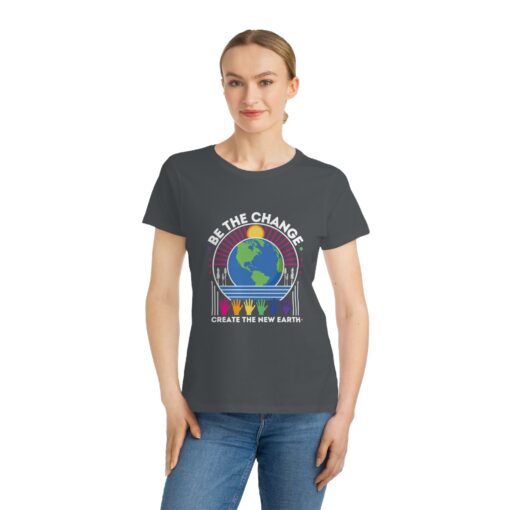 Be the Change - Create the New Earth | 100% Organic Cotton Women's T-Shirt | Unique T-Shirt for Women | Eco-Friendly Earth Design - Image 4