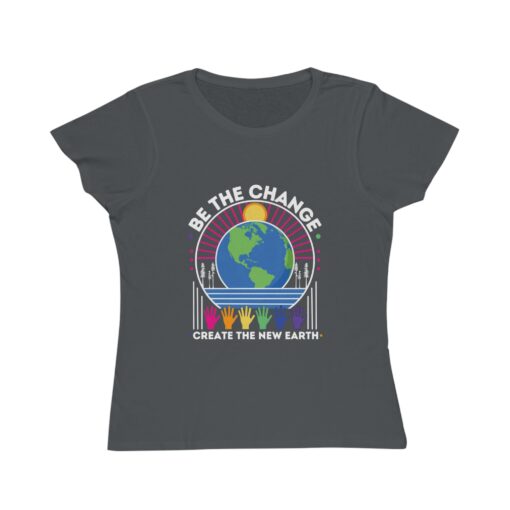 Be the Change - Create the New Earth | 100% Organic Cotton Women's T-Shirt | Unique T-Shirt for Women | Eco-Friendly Earth Design - Image 3