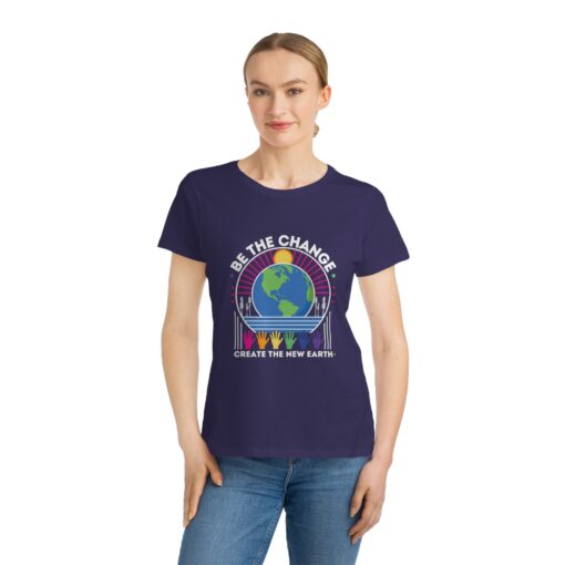 Be the Change - Create the New Earth | 100% Organic Cotton Women's T-Shirt | Unique T-Shirt for Women | Eco-Friendly Earth Design - Image 10