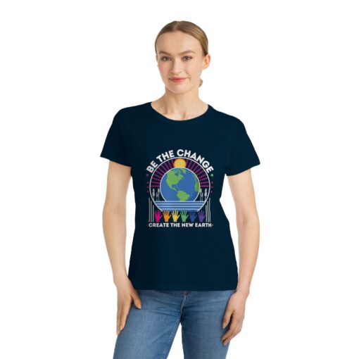 Be the Change - Create the New Earth | 100% Organic Cotton Women's T-Shirt | Unique T-Shirt for Women | Eco-Friendly Earth Design - Image 8