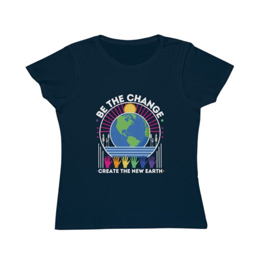 Be the Change - Create the New Earth | 100% Organic Cotton Women's T-Shirt | Unique T-Shirt for Women | Eco-Friendly Earth Design - Image 7