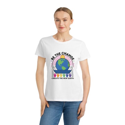 Be the Change - Create the New Earth | 100% Organic Cotton Women's T-Shirt | Unique T-Shirt for Women | Eco-Friendly Earth Design - Image 2
