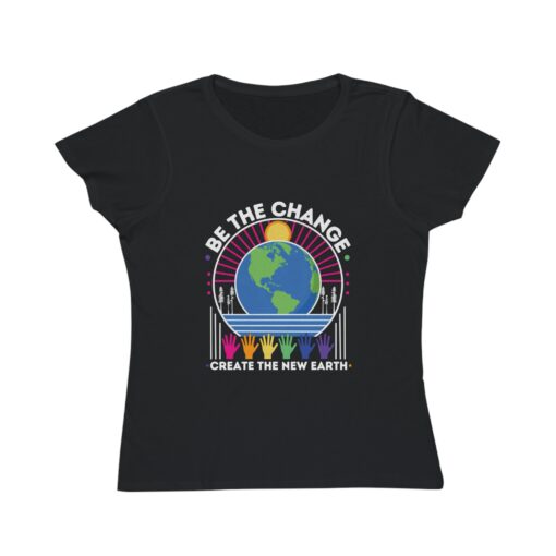 Be the Change - Create the New Earth | 100% Organic Cotton Women's T-Shirt | Unique T-Shirt for Women | Eco-Friendly Earth Design - Image 5