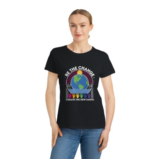 Be the Change - Create the New Earth | 100% Organic Cotton Women's T-Shirt | Unique T-Shirt for Women | Eco-Friendly Earth Design - Image 6