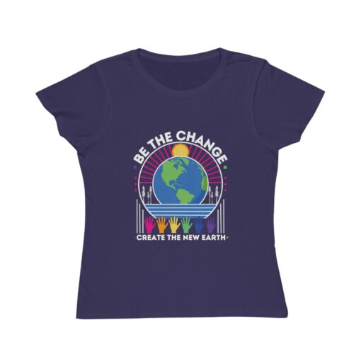 Be the Change - Create the New Earth | 100% Organic Cotton Women's T-Shirt | Unique T-Shirt for Women | Eco-Friendly Earth Design - Image 9